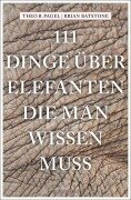 111 Dinge über Elefanten, die man wissen muss - Theodor B. Pagel, Brian Batstone