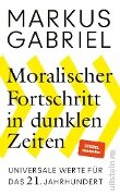 Moralischer Fortschritt in dunklen Zeiten - Markus Gabriel
