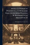 Cover-Bild zum Titel 'Mysli O Pismach Polskich, Z Uwagami Nad Sposobem Pisania W Rozmaitych Materyach' von 'Adam Kazimiers Czartoryski'