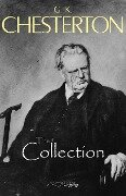 G. K. Chesterton Collection (The Father Brown Stories, The Napoleon of Notting Hill, The Man Who Was Thursday, The Return of Don Quixote and many more!) - Chesterton G. K. Chesterton