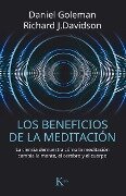 Los Beneficios de la Meditación: La Ciencia Demuestra Cómo La Meditación Cambia La Mente, El Cerebro Y El Cuerpo - Richard J. Davidson, Daniel Goleman