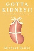 Gotta Kidney?! - Michael Banks