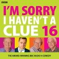 I'm Sorry I Haven't a Clue 16: The Award Winning BBC Radio 4 Comedy - Bbc