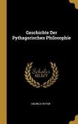 Geschichte Der Pythagorischen Philosophie - Heinrich Ritter