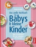 Das große Kochbuch für Babys und kleine Kinder - Dunja Rieber