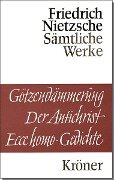 Götzendämmerung. Wagner-Schriften. Der Antichrist. Ecce Homo. Gedichte - Friedrich Nietzsche
