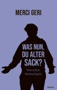 Cover-Bild zum Titel 'Was nun, Du alter Sack?' von 'Merci Geri'