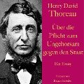 Henry David Thoreau: Über die Pflicht zum Ungehorsam gegen den Staat. - Henry David Thoreau
