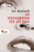 Cover-Bild zum Titel 'Die Verzauberung der Lily Dahl' von 'Siri Hustvedt'