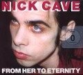 From Her to Eternity - Nick & The Bad Seeds Cave