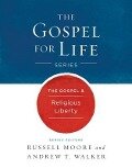 The Gospel & Religious Liberty - Russell D Moore, Andrew T Walker