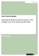 Narration in Robert Louis Stevenson's "The Strange Case of Dr. Jekyll and Mr. Hyde" - Anna Theresa Wendel