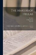 The Makers of Hellas [microform]: a Critical Inquiry Into the Philosophy and Religion of Ancient Greece - 