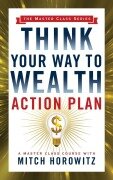 Cover-Bild zum Titel 'Think Your Way to Wealth Action Plan (Master Class Series)' von 'Mitch Horowitz'