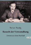 Rausch der Verwandlung - Stefan Zweig