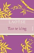Tao te king - Das Buch des alten Meisters vom Sinn und Leben - Laotse