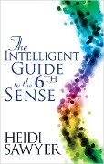 Intelligent Guide to the Sixth Sense - Heidi Sawyer