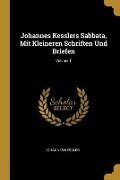 Johannes Kesslers Sabbata, Mit Kleineren Schriften Und Briefen; Volume 1 - Johannes Kessler