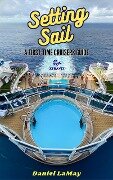 Setting Sail: Your First-Time Cruisers Guide (Xtravix Travel Guides, #1) - Daniel LaMay