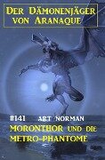 ¿Moronthor und die Metro-Phantome: Der Dämonenjäger von Aranaque 141 - Art Norman