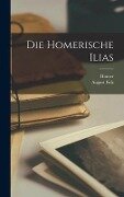 Die Homerische Ilias - Homer, August Fick