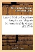 Lettre À MM. de l'Académie Françoise Sur l'Éloge de M. Le Maréchal de Vauban - Pierre Choderlos De Laclos