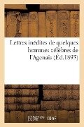 Lettres Inédites de Quelques Hommes Célèbres de l'Agenais - Philippe Tamizey De Larroque
