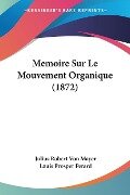 Memoire Sur Le Mouvement Organique (1872) - Julius Robert Von Mayer