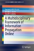 A Multidisciplinary Framework of Information Propagation Online - Susannah B. F. Paletz, Brooke E. Auxier, Ewa M. Golonka