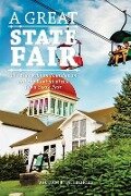 A Great State Fair: The Blue Ribbon Foundation and the Revival of the Iowa State - William B. Friedricks