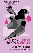 Joy Is the Justice We Give Ourselves - J Drew Lanham