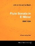 Johann Sebastian Bach - Flute Sonata in E Minor - BWV 1034 - A Score for the Flute - Johann Sebastian Bach