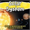 Solar System: Discover The Amazing Pictures And Facts Of The Solar System For Kids - Bold Kids