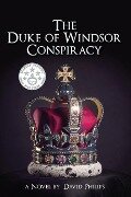 The Duke of Windsor Conspiracy - David Philips