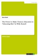 Cover-Bild zum Titel 'The Power to Make Choices. Education in "Educating Rita" by Willy Russell' von 'Karo Kant'