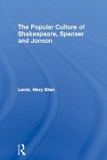 The Popular Culture of Shakespeare, Spenser and Jonson - Mary Ellen Lamb
