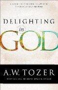 Delighting in God - A W Tozer