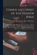 Genius and Spirit of the Hebrew Bible: Including the Biblic Philosophy of Celestial Wisdom, Religion and Theology, Astronomy and Realization, Ontology - Constantine Samuel Rafinesque