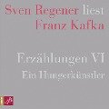 Erzählungen VI - Ein Hungerkünstler - Sven Regener liest Franz Kafka - Franz Kafka