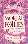Mortal Follies - Alexis Hall