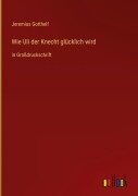 Cover-Bild zum Titel 'Wie Uli der Knecht glücklich wird' von 'Jeremias Gotthelf'