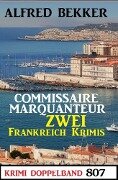 Krimi Doppelband 807 - Commissaire Marquanteur: Zwei Frankreich Krimis - Alfred Bekker