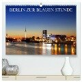 BERLIN ZUR BLAUEN STUNDE (hochwertiger Premium Wandkalender 2024 DIN A2 quer), Kunstdruck in Hochglanz - Heiko Lehmann