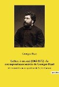 Lettres à un ami (1865-1872) : la correspondance secrète de Georges Bizet - Georges Bizet