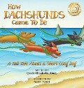 How Dachshunds Came to Be (Hard Cover) - Kizzie Elizabeth Jones