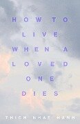 How to Live When a Loved One Dies - Thich Nhat Hanh