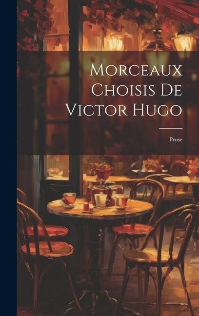 Morceaux Choisis De Victor Hugo: Prose - Anonymous