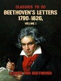 Beethoven's Letters 1790-1826, Volume 1 - Ludwig van Beethoven