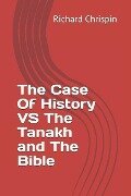 The Case Of History VS The Tanakh and The Bible - Richard Chrispin