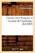 Cover-Bild zum Titel 'Cochinchine Française Et Royaume de Cambodge, (Éd.1869)' von 'Charles Lemire'